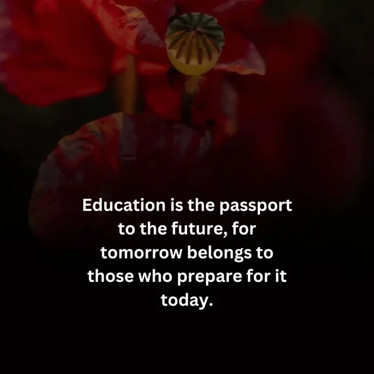 Education is the passport to the future for tomorrow belongs to those who prepare for it today